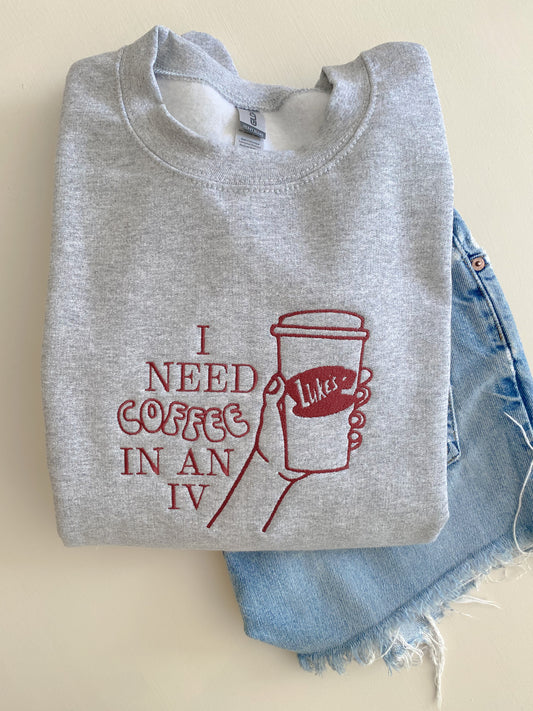 I Need Coffee in an IV Crewneck -- Gilmore Girls Quote Sweatshirt